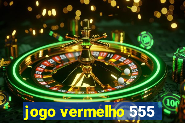 jogo vermelho 555